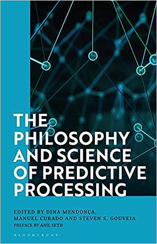 The Philosophy and Science of Predictive Processing
